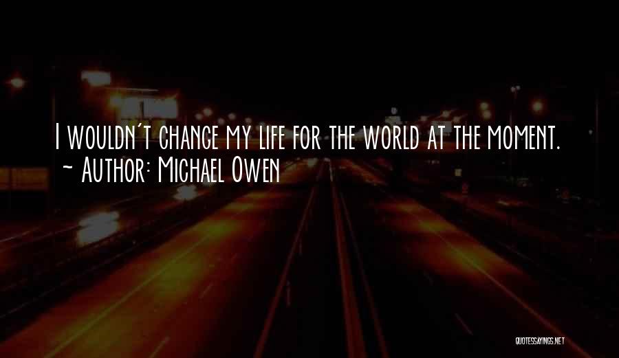 Moments That Change Your Life Quotes By Michael Owen