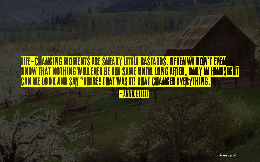Moments That Changed My Life Quotes By Annie Bellet Moments That Changed My Life Quotes By Annie Bellet