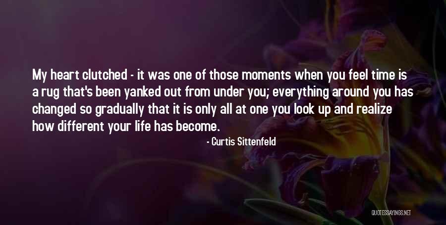 Moments That Changed My Life Quotes By Curtis Sittenfeld Moments That Changed My Life Quotes By Curtis Sittenfeld