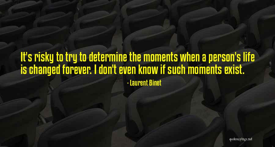 Moments That Changed My Life Quotes By Laurent Binet Moments That Changed My Life Quotes By Laurent Binet