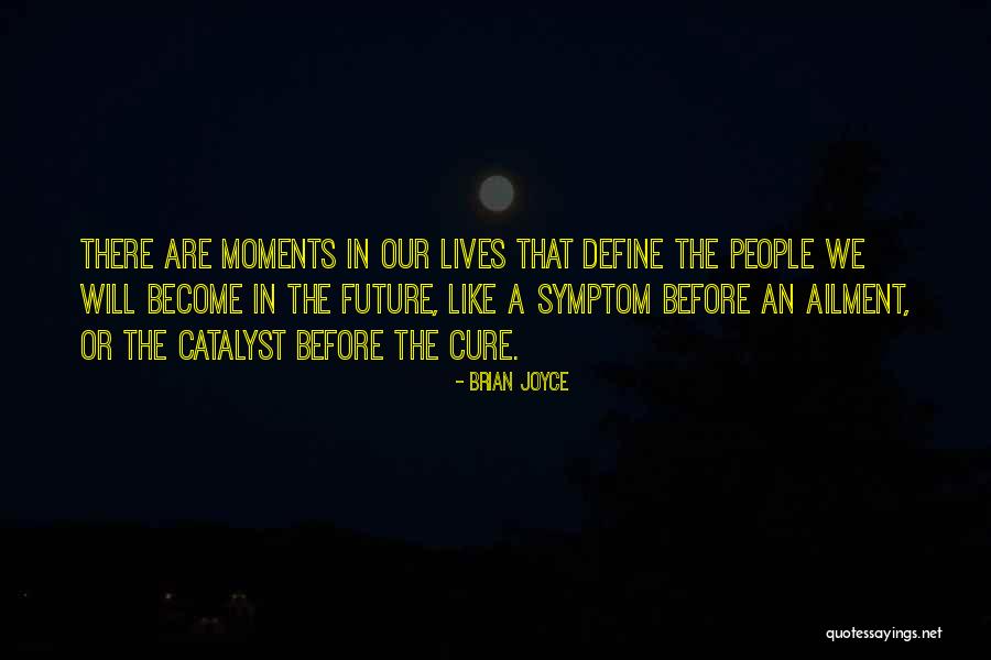 Moments That Define Us Quotes By Brian Joyce Moments That Define Us Quotes By Brian Joyce