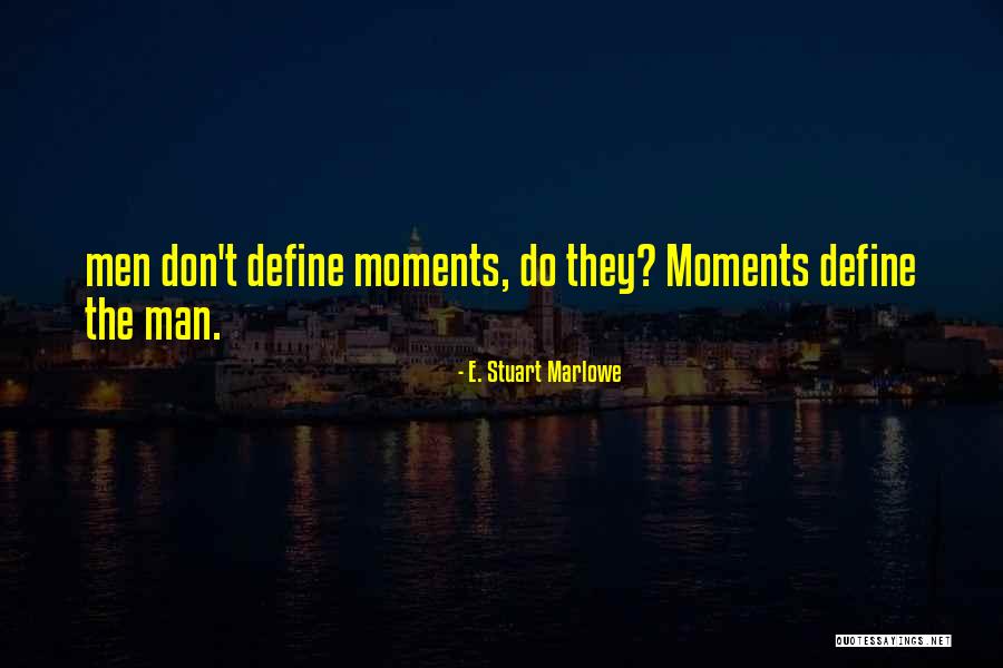 Moments That Define Us Quotes By E. Stuart Marlowe