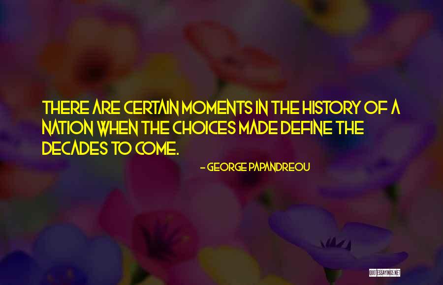 Moments That Define Us Quotes By George Papandreou Moments That Define Us Quotes By George Papandreou