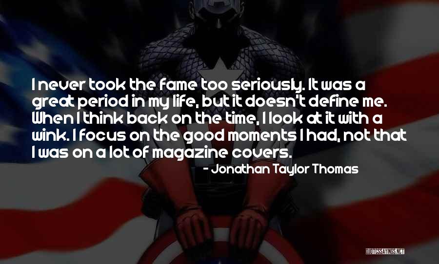 Moments That Define Us Quotes By Jonathan Taylor Thomas Moments That Define Us Quotes By Jonathan Taylor Thomas
