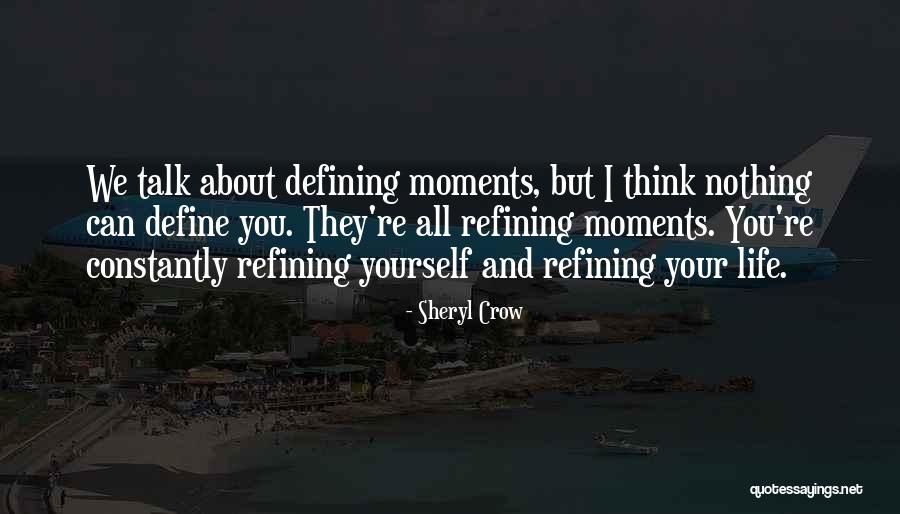 Moments That Define Us Quotes By Sheryl Crow Moments That Define Us Quotes By Sheryl Crow