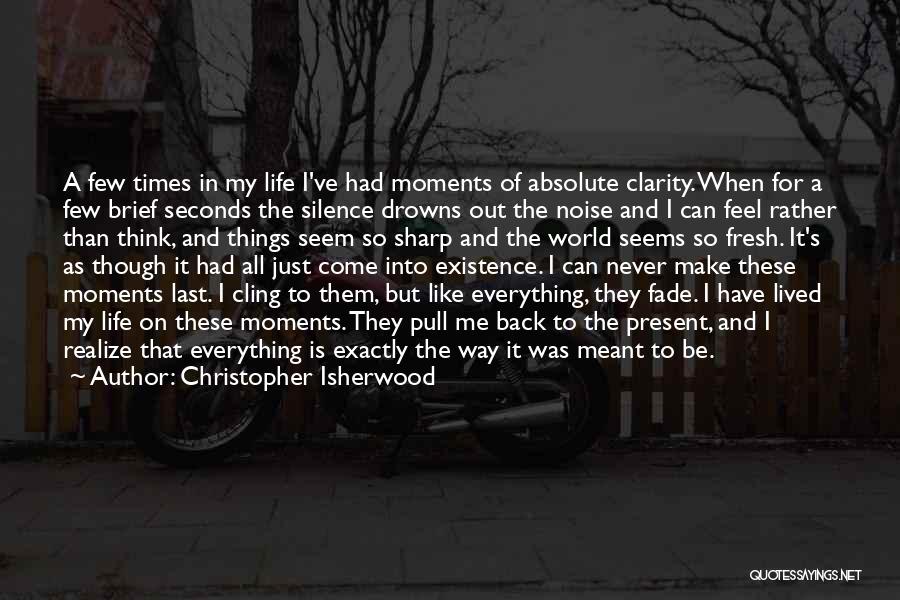 Moments That Last Quotes By Christopher Isherwood