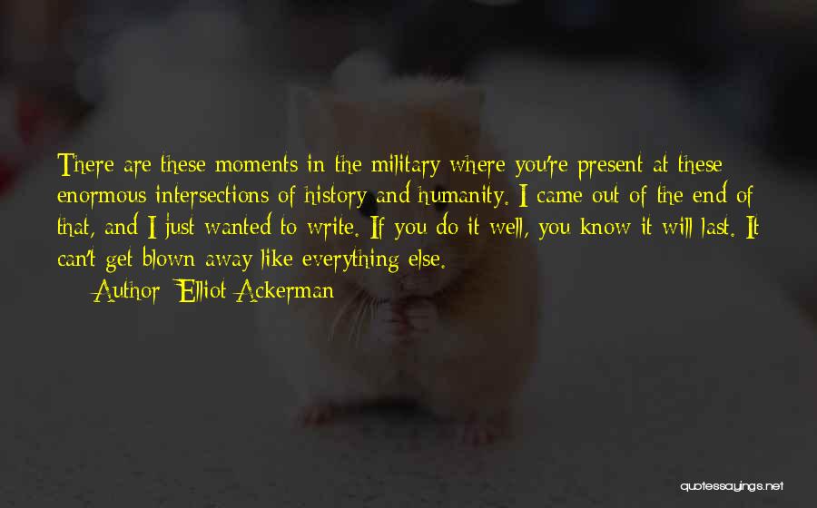 Moments That Last Quotes By Elliot Ackerman