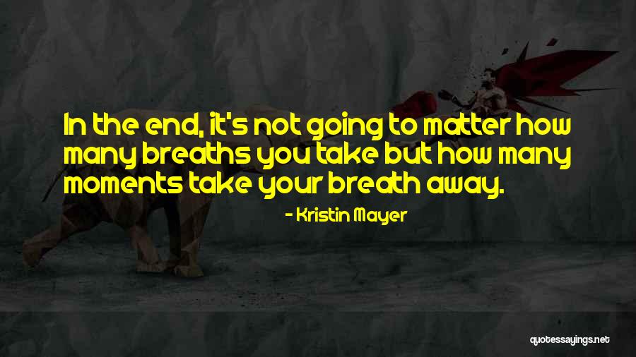 Moments That Take Your Breath Quotes By Kristin Mayer