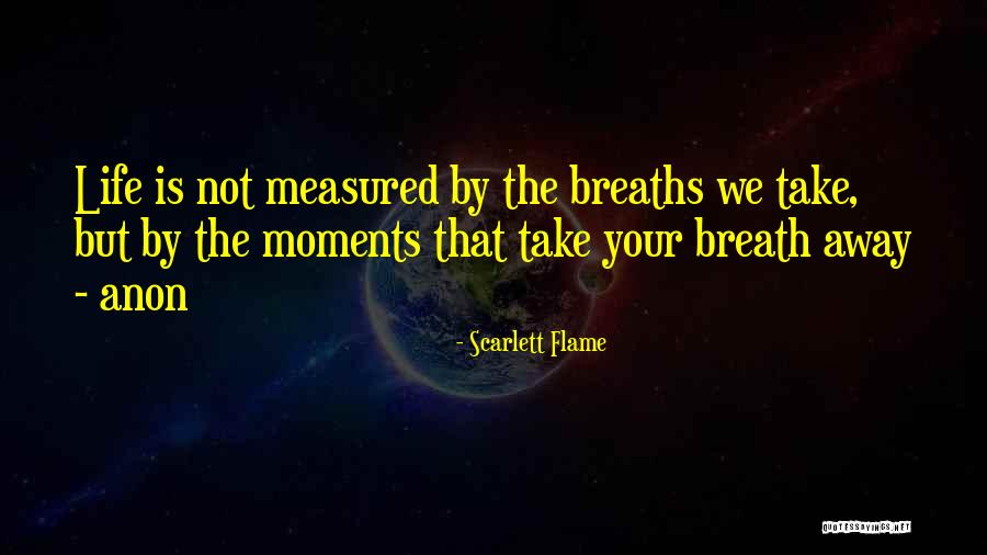 Moments That Take Your Breath Quotes By Scarlett Flame