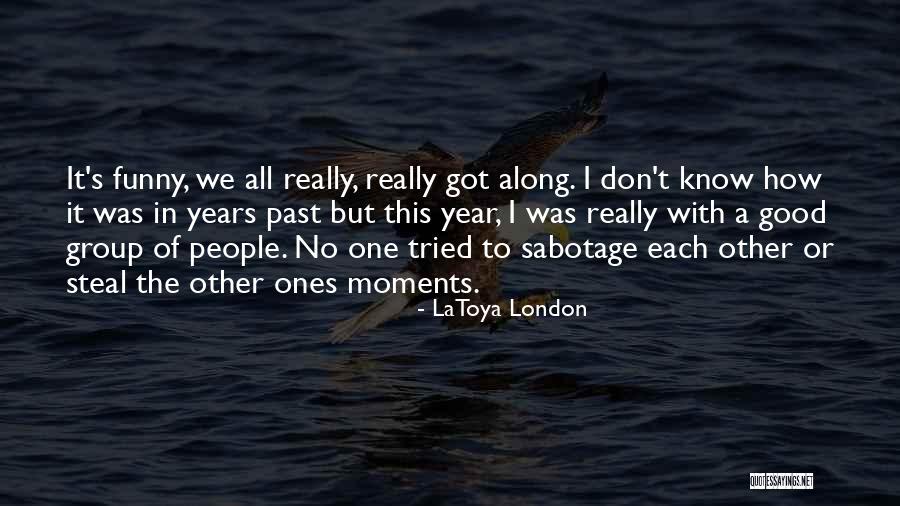Moments The Group Quotes By LaToya London Moments The Group Quotes By LaToya London