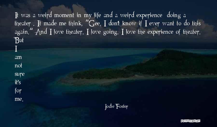 Moments Theater Quotes By Jodie Foster Moments Theater Quotes By Jodie Foster