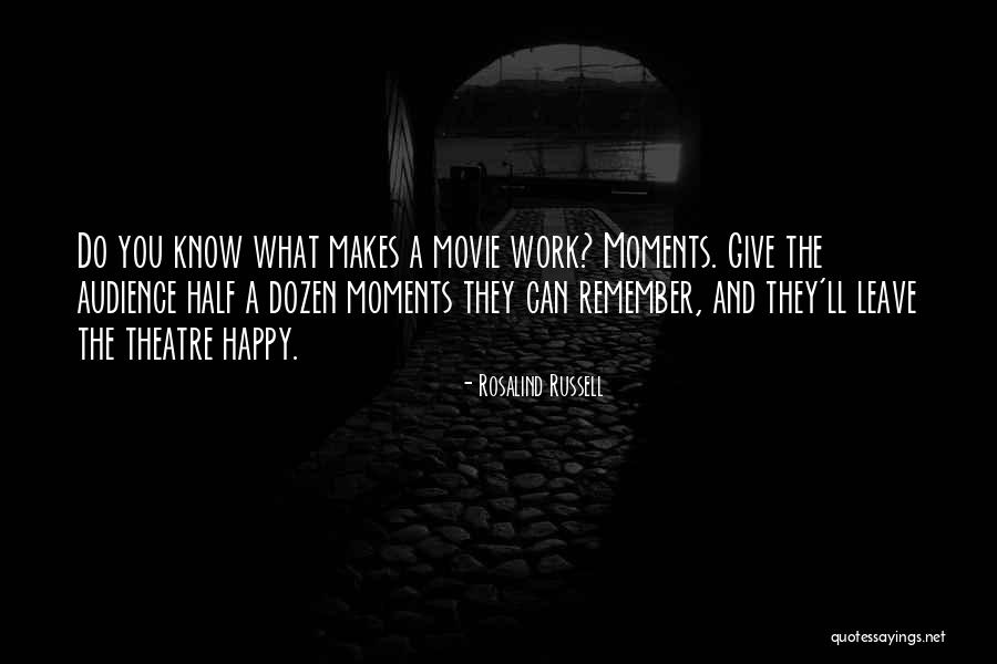 Moments Theatre Quotes By Rosalind Russell Moments Theatre Quotes By Rosalind Russell