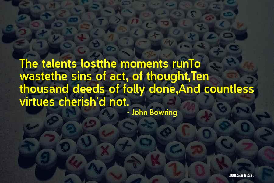 Moments To Cherish Quotes By John Bowring Moments To Cherish Quotes By John Bowring