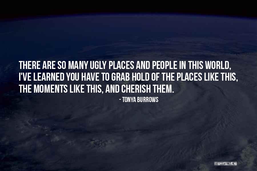 Moments To Cherish Quotes By Tonya Burrows Moments To Cherish Quotes By Tonya Burrows