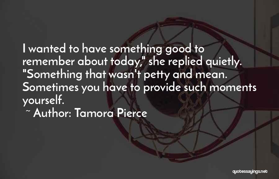 Moments To Remember Quotes By Tamora Pierce