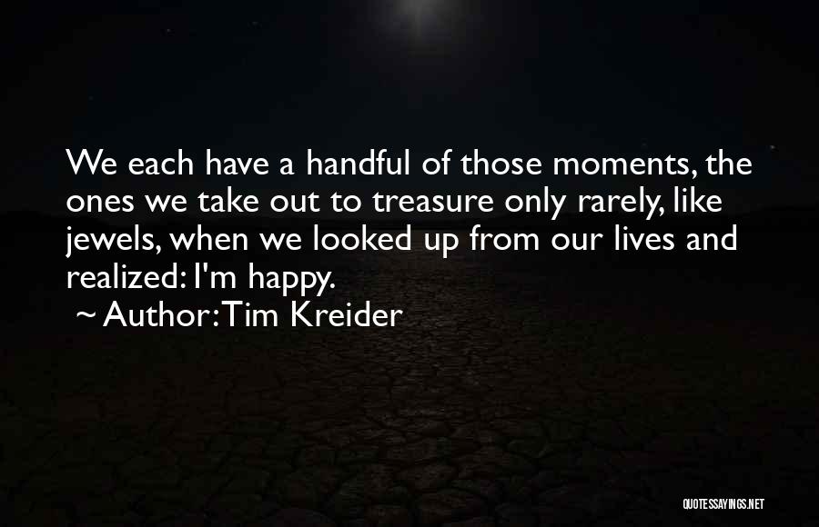 Moments To Treasure Quotes By Tim Kreider