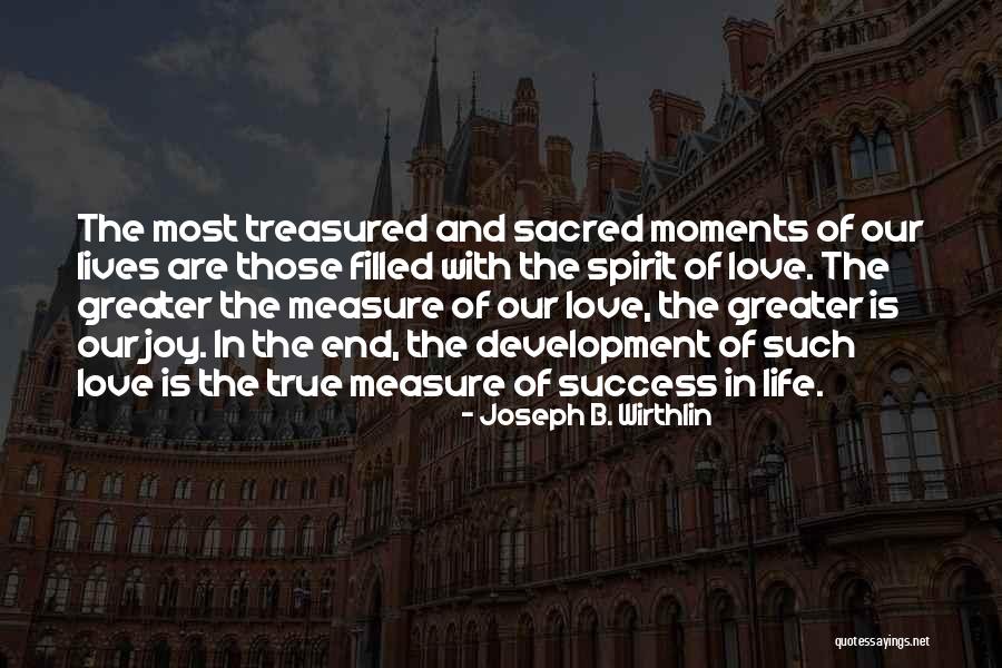 Moments Treasured Quotes By Joseph B. Wirthlin Moments Treasured Quotes By Joseph B. Wirthlin
