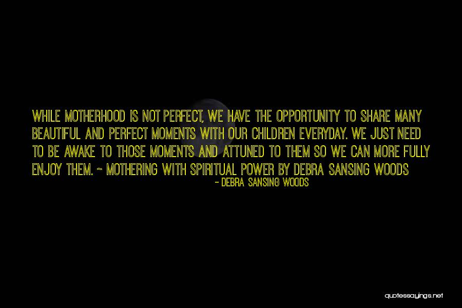 Moments We Share Quotes By Debra Sansing Woods Moments We Share Quotes By Debra Sansing Woods
