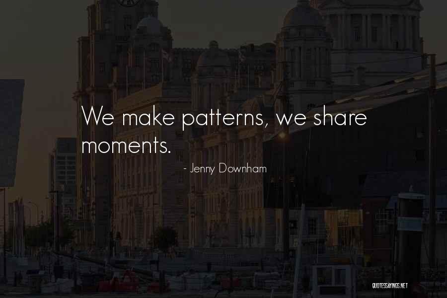 Moments We Share Quotes By Jenny Downham Moments We Share Quotes By Jenny Downham