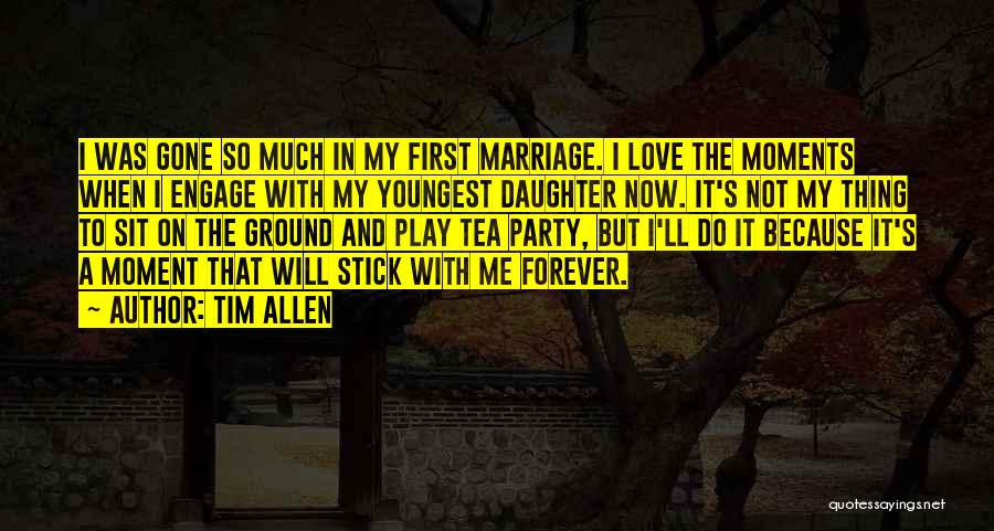 Moments With Daughter Quotes By Tim Allen