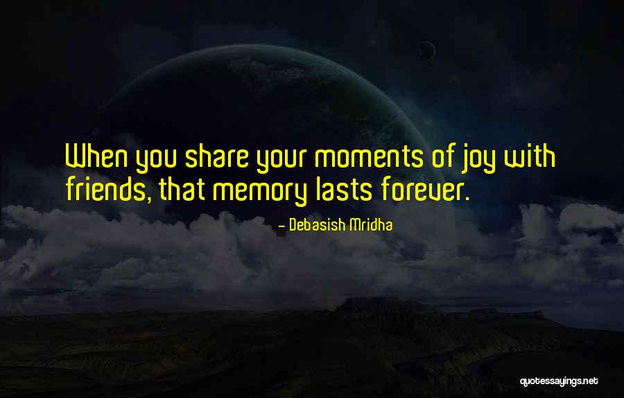 Moments With Friends Quotes By Debasish Mridha Moments With Friends Quotes By Debasish Mridha