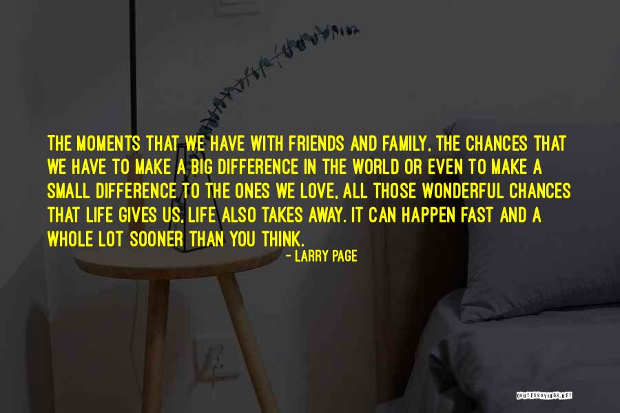 Moments With Friends Quotes By Larry Page Moments With Friends Quotes By Larry Page