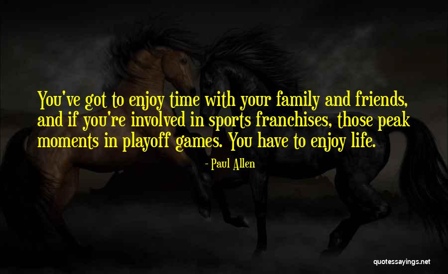 Moments With Friends Quotes By Paul Allen Moments With Friends Quotes By Paul Allen