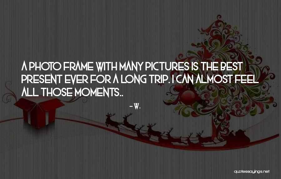 Moments With Friends Quotes By W. Moments With Friends Quotes By W.