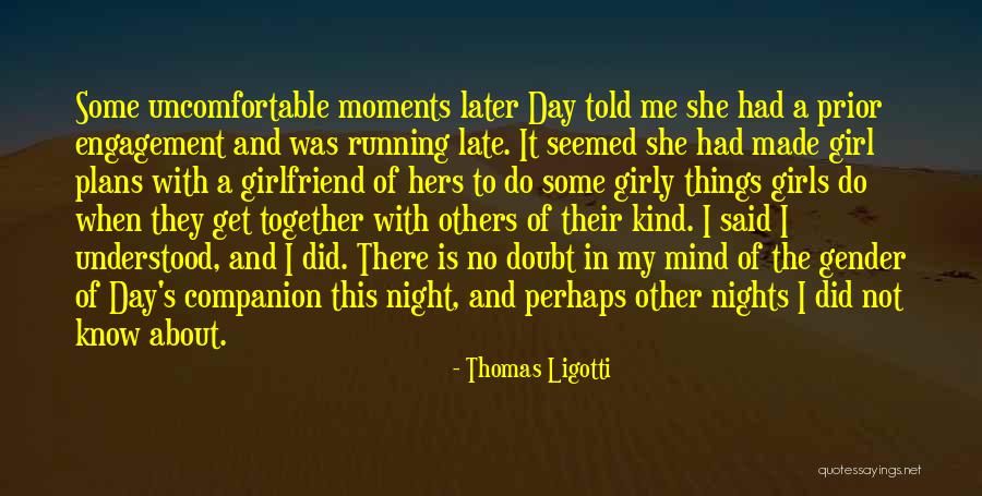 Moments With Girlfriend Quotes By Thomas Ligotti