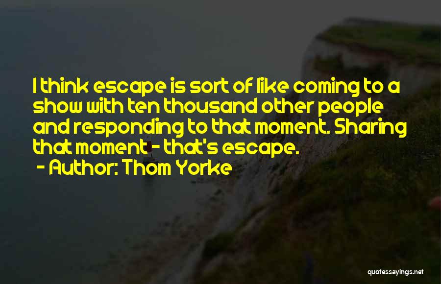 Moments With Quotes By Thom Yorke