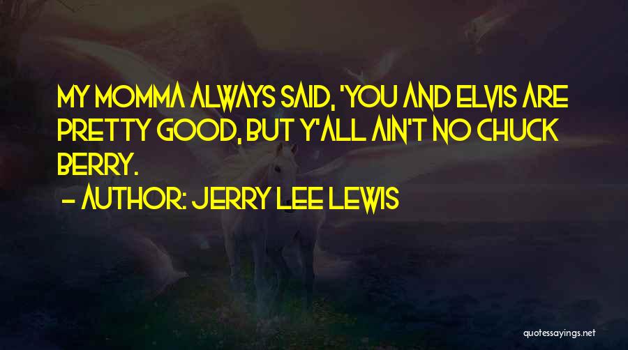 Momma Said Quotes By Jerry Lee Lewis