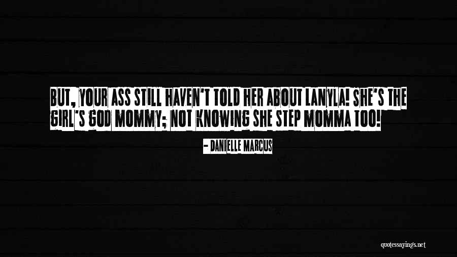 Momma Told Me Quotes By Danielle Marcus Momma Told Me Quotes By Danielle Marcus
