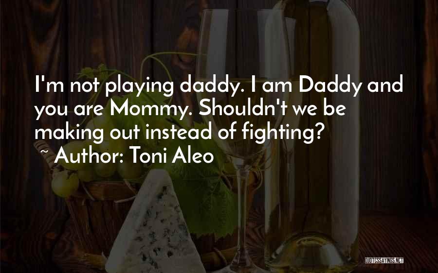 Mommy And Daddy Quotes By Toni Aleo