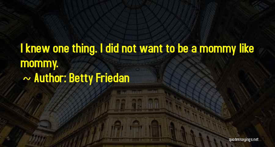 Mommy To Be Quotes By Betty Friedan