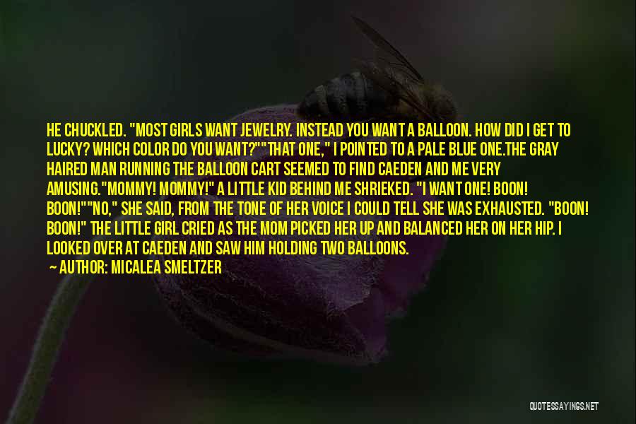 Mommy's Little Girl Quotes By Micalea Smeltzer Mommy's Little Girl Quotes By Micalea Smeltzer