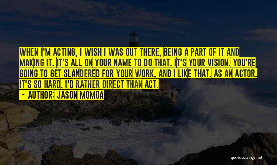 Momoa Actor Quotes By Jason Momoa