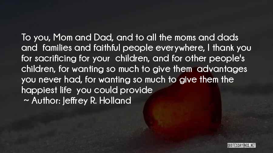 Moms And Dads Quotes By Jeffrey R. Holland