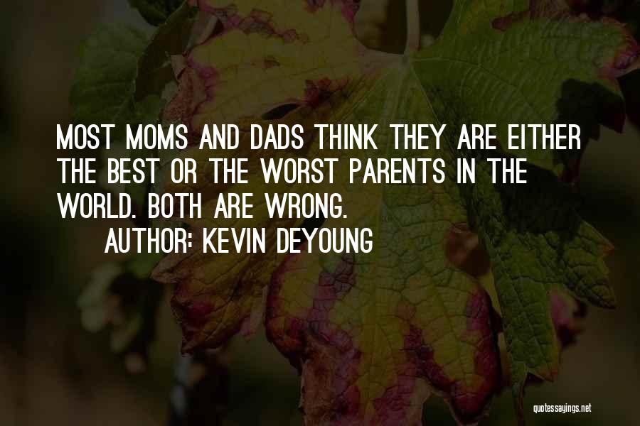 Moms And Dads Quotes By Kevin DeYoung