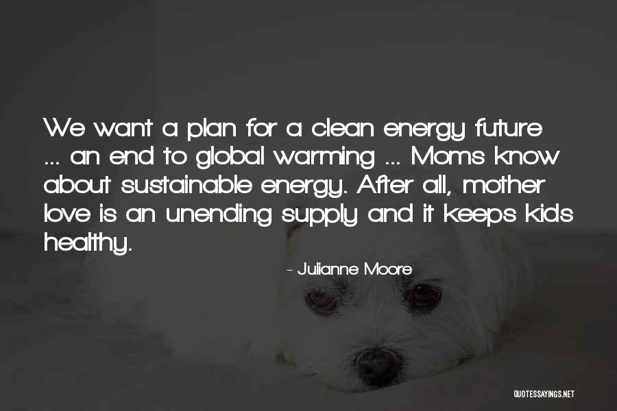 Moms And Love Quotes By Julianne Moore Moms And Love Quotes By Julianne Moore