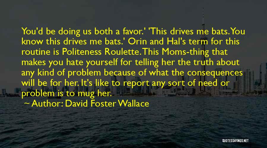 Moms Be Like Quotes By David Foster Wallace