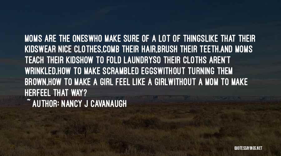 Moms Be Like Quotes By Nancy J Cavanaugh