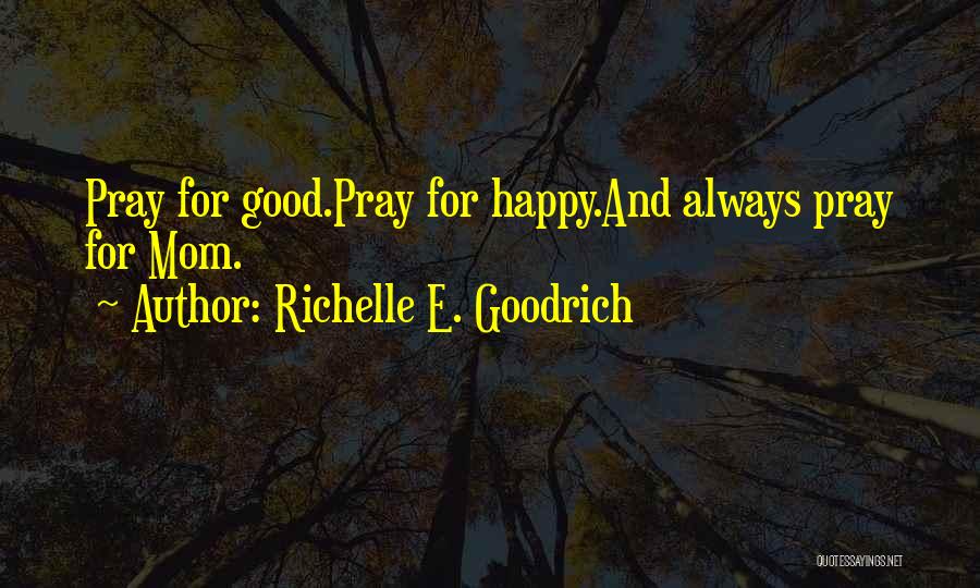 Mom's Day Quotes By Richelle E. Goodrich