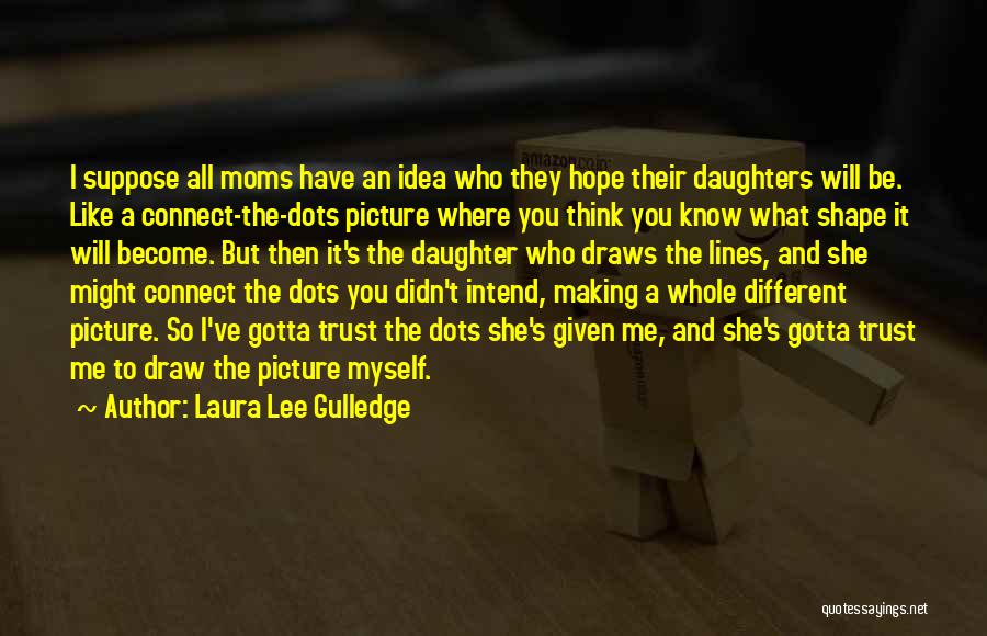 Moms N Daughters Quotes By Laura Lee Gulledge