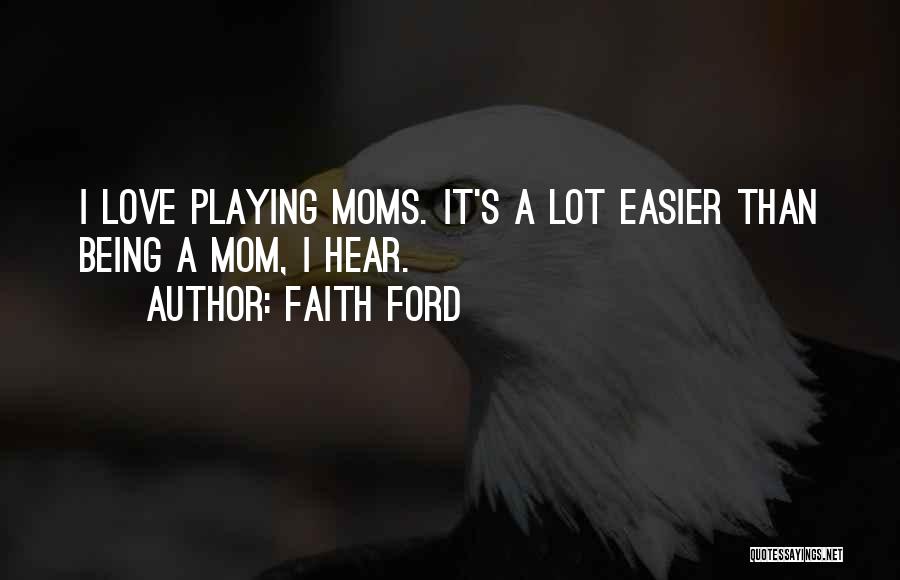 Moms Not Being There Quotes By Faith Ford