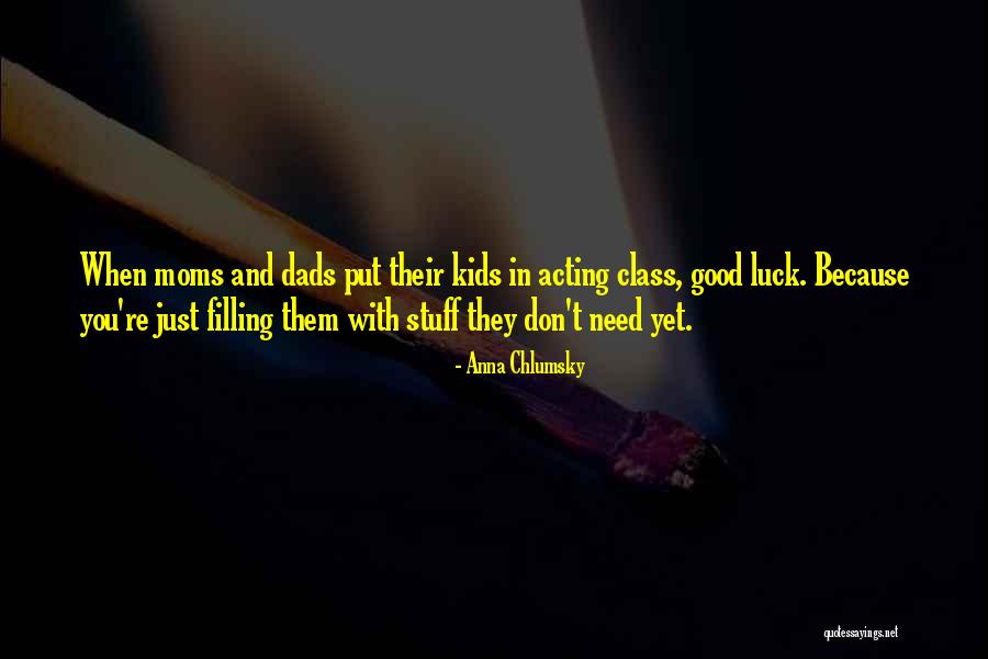 Moms Who Are Dads Also Quotes By Anna Chlumsky Moms Who Are Dads Also Quotes By Anna Chlumsky