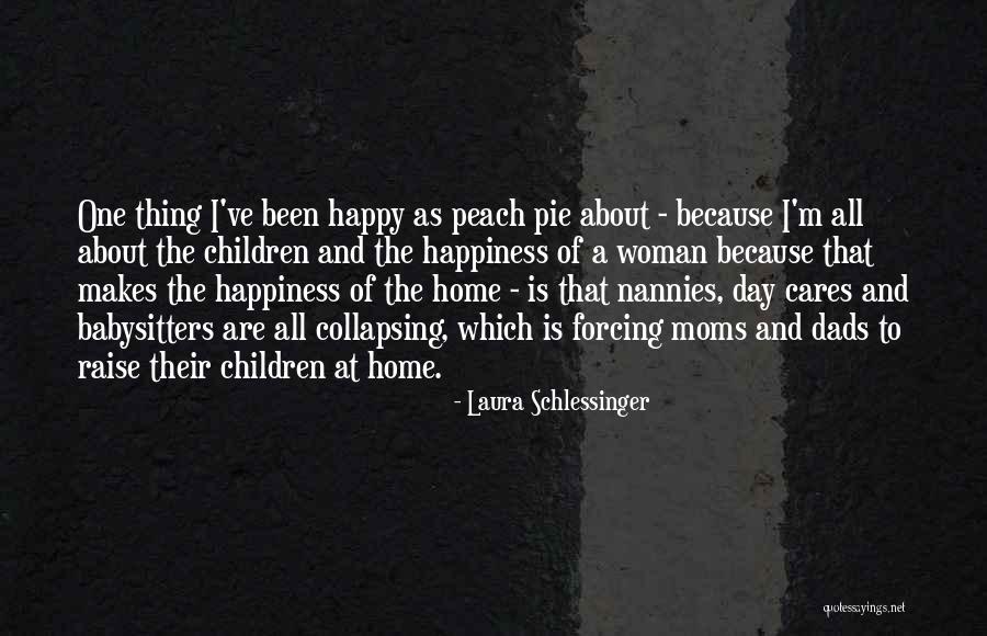 Moms Who Are Dads Also Quotes By Laura Schlessinger Moms Who Are Dads Also Quotes By Laura Schlessinger