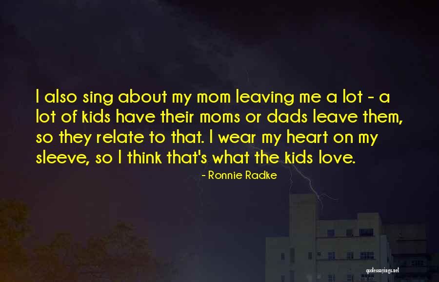 Moms Who Are Dads Also Quotes By Ronnie Radke Moms Who Are Dads Also Quotes By Ronnie Radke