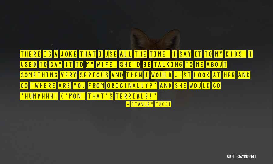 Mon Quotes By Stanley Tucci