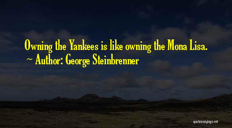 Mona Lisa Quotes By George Steinbrenner