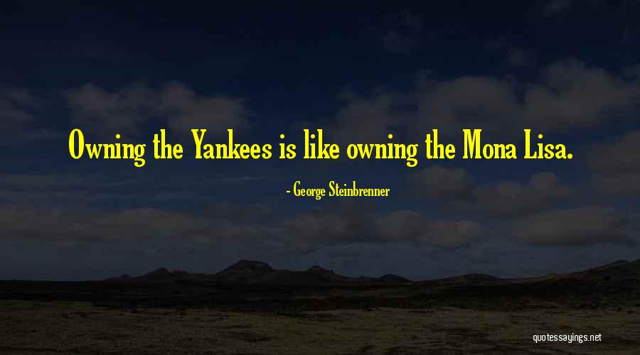 Mona Lisa Quotes By George Steinbrenner